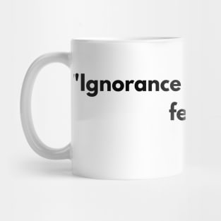 “Ignorance is the cause of fear.” Seneca Mug